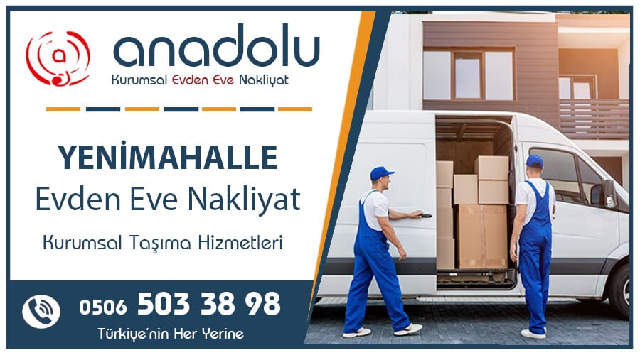 Yenimahalle evden eve nakliyat – Anadolu Nakliyat
