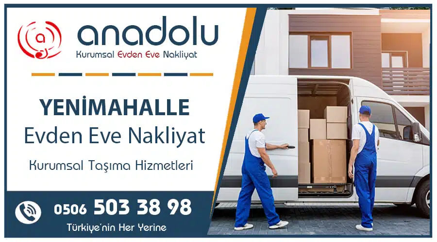 Yenimahalle evden eve nakliyat – Anadolu Nakliyat